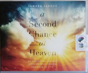 A Second Chance at Heaven - My Surpising Journey Through Hell, Heaven and Back to Life written by Tamara Laroux performed by Niki Taylor on CD (Unabridged)